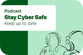 Podcast - Stay Cyber Safe: Keep up to date