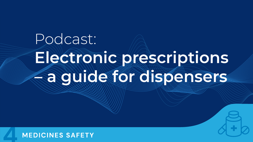 Graphic: Podcast - Electronic prescriptions - a guide for dispensers