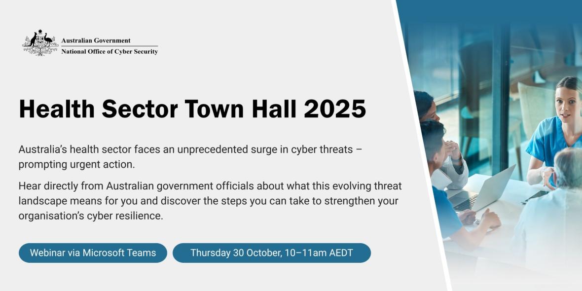 Promotional banner for the Health Sector Town Hall 2025 webinar hosted by the Australian Government's National Office of Cyber Security, highlighting urgent cyber threats and resilience strategies. Event scheduled for Thursday 30 October, 10–11am AEDT via Microsoft Teams.